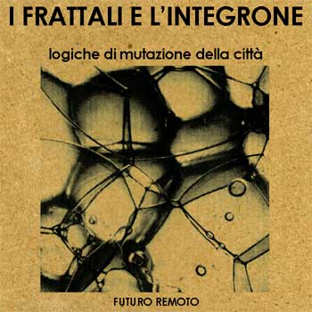 Master Analogico – I frattali e l’integrone – logiche di mutazione della città
